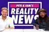 Pete and Sam Reality News